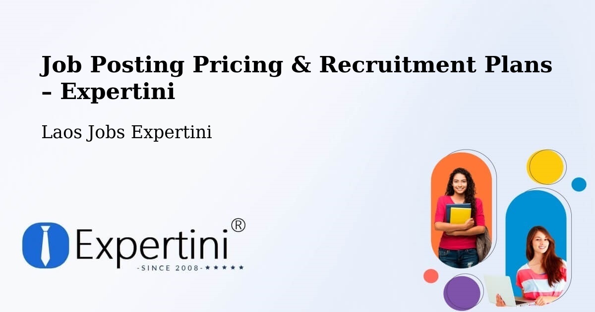 Job Posting Pricing & Recruitment Plans – Luang Namtha - Luang Namtha, Laos Jobs Expertini